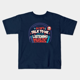 Don't Talk To Me I'm Listening To Music by Tobe Fonseca Kids T-Shirt